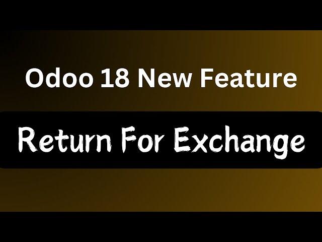 Odoo 18 New Feature || Return For Exchange in Odoo 18