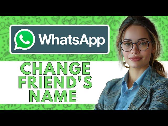 HOW TO CHANGE FRIEND'S NAME ON WHATSAPP I CUSTOMIZABLE NAMES NEW UPDATED 2025!