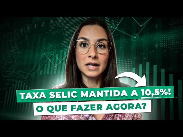 URGENTE! Taxa Selic MANTIDA a 10,50%! Por que isso está acontecendo? Onde investir agora?