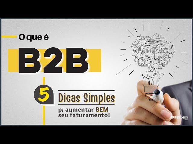 B2B O QUE É? (05 Dicas BEM Simples Para Aumentar Seu Faturamento)