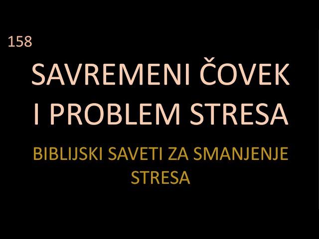 158 POSLEDNJA VREMENA - Savremeni čovek i problem stresa - Biblijski saveti za smanjenje stresa