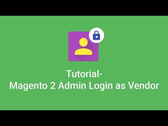 Magento 2 Admin Login As Vendor : Login As Customer