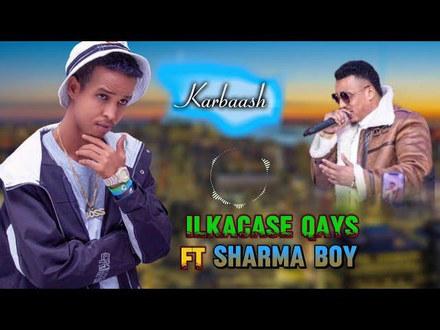 ILKACASE QAYS FT SHARMA BOY HEES CUSUB KARBAASH 2024