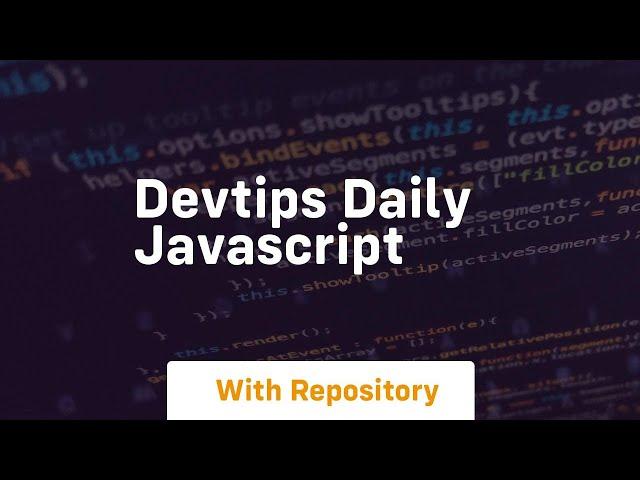 Devtips daily javascript