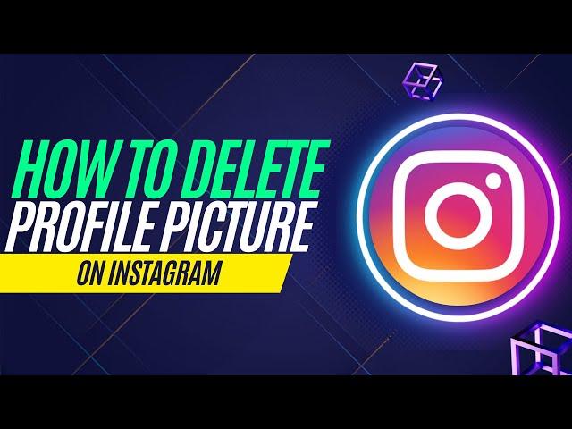 How to Delete Profile Picture on Instagram Completely