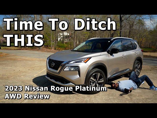 Time To Ditch THIS - 2023 Nissan Rogue Platinum w/AWD Review