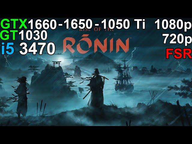 Rise of the Rōnin  -  GTX 1660 - GTX 1650 - GTX 1050 Ti - GT 1030 i5 3470