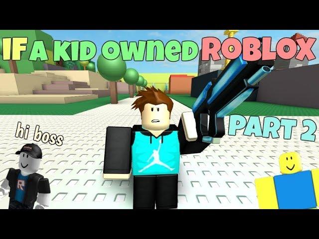 If A Kid Owned ROBLOX - PART 2