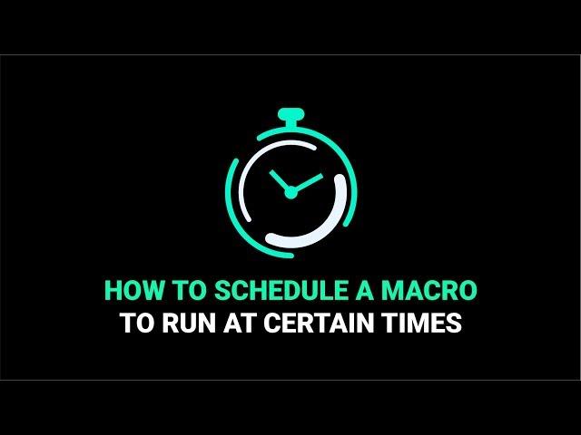 How to Schedule a Macro to Run at Certain Times