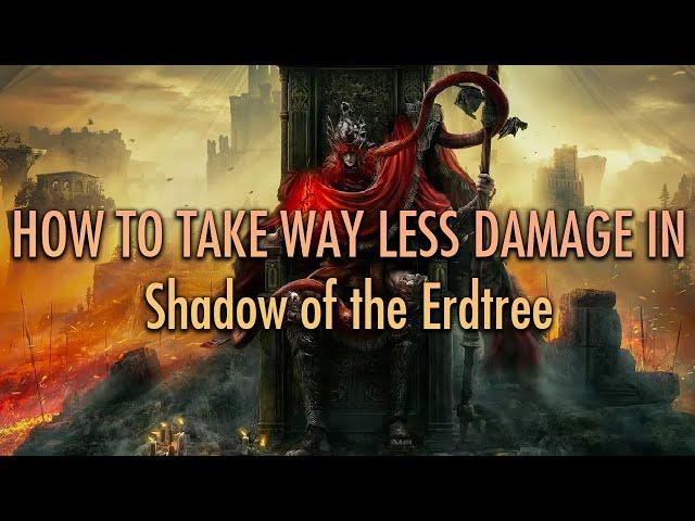 How to Take WAY Less Damage in Shadow of the Erdtree - Elden Ring