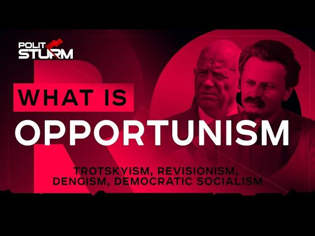 What is Opportunism? Trotskyism Revisionism Dengism Democratic Socialism EXPLAINED