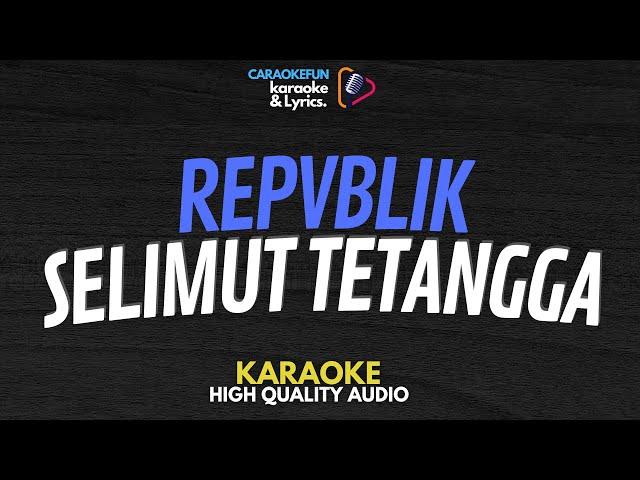 Repvblik - Selimut Tetangga Karaoke Lirik