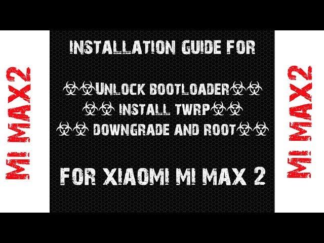 Mi Max 2 Unlock Bootloader, Install TWRP, ,Downgrade/Upgrade(Xiaomi.eu ROM) and ROOT