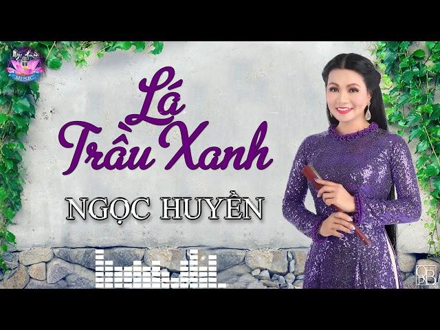 Lá Trầu Xanh | Ngọc Huyền