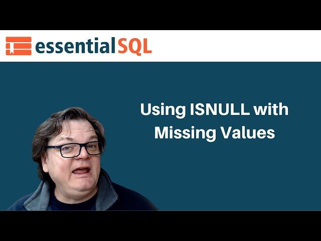 Using ISNULL to Replace Missing Values in your Queries | Essential SQL