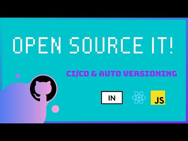 Open Source a JS (React) Project with Github Actions & Semantic Release