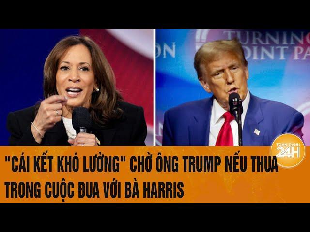 Toàn cảnh Thế giới: "Cái kết khó lường" chờ ông Trump nếu thua trong cuộc đua với bà Harris