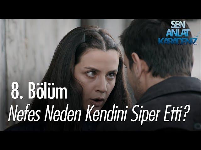 Nefes neden kendini siper etti? - Sen Anlat Karadeniz 8. Bölüm