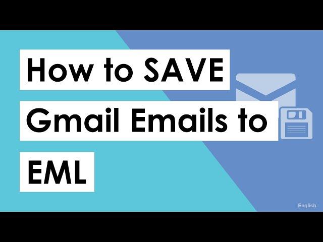 Save Gmail Emails as EML – Best way to Save Google Emails in EML