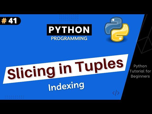 Slicing in Tuple | What is Slicing ? Python Tutorial For Beginners Part #41