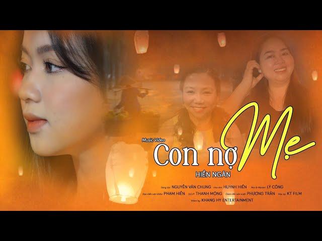 CON NỢ MẸ - HIỀN NGÂN (St: Nguyễn Văn Chung) I Official 4K MV I Ca Khúc Hay Nhất Về Mẹ