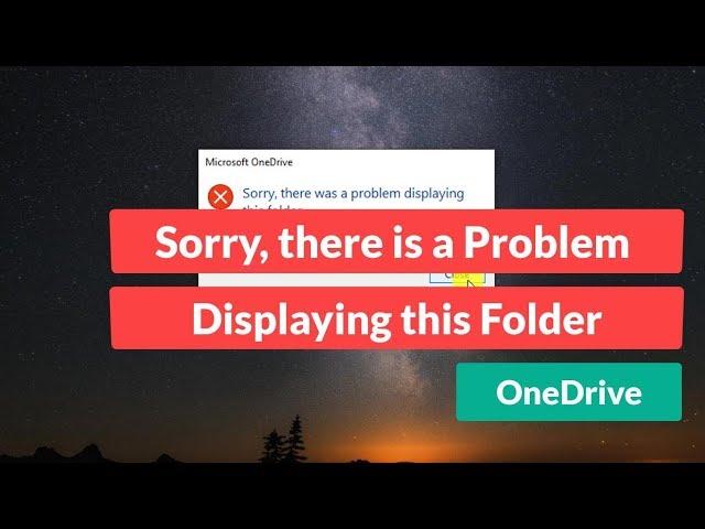 [Solved] OneDrive "Sorry there is a Problem Displaying this Folder"