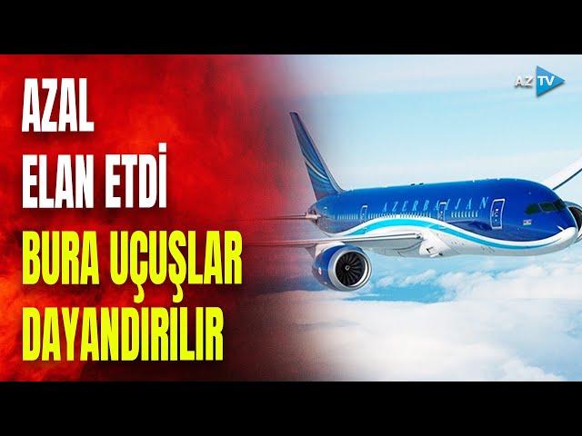 TƏCİLİ! AZAL-dan rəsmi açıqlama: bu ərazilərə uçuşlar dayandırılır