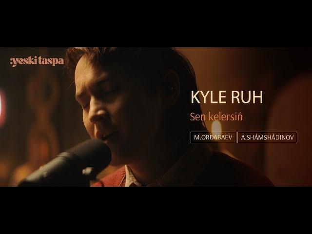 Kyle Ruh | Sen kelersіń | Yeski Taspa