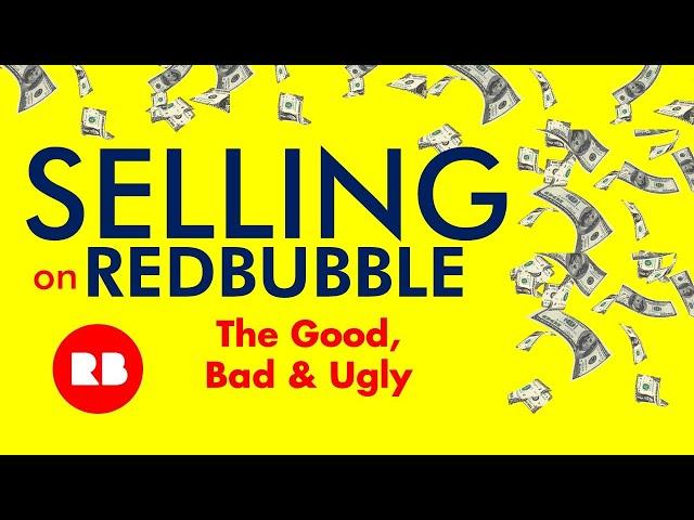 REDBUBBLE The GOOD BAD & UGLY - Selling on Redbubble - Is Redbubble Worth It? Benefits & Pitfalls