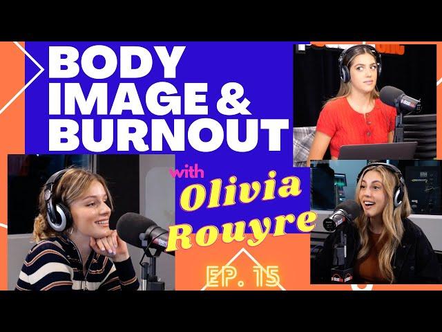 Ep 15: Body Image & Burnout -with Olivia Rouyre