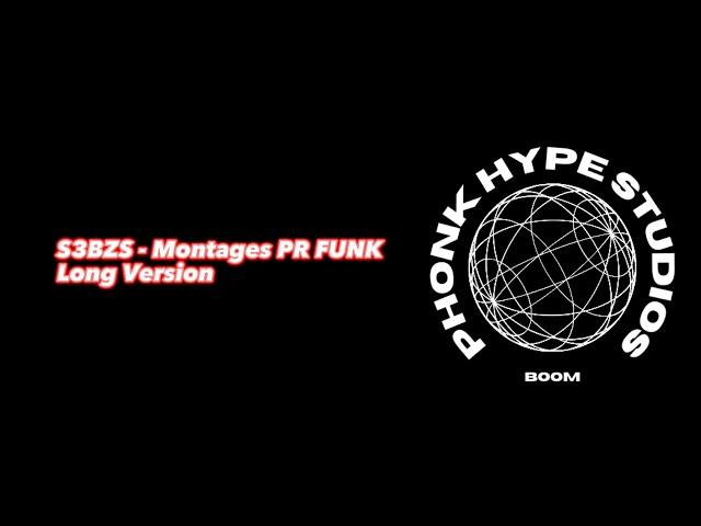 S3BZS - Montagem PR FUNK Long version | Phonk Hype Studios