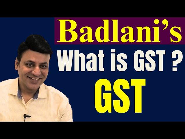 GST: Introduction: What is GST I CA Dilip Badlani