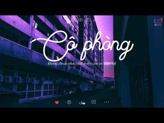 Cô Phòng - Hồ Quang Hiếu - Thời gian không thể xoá nhoà đôi ta...| Nhạc Chill TikTok 2024