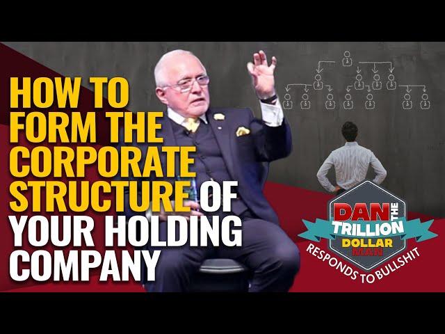 HOW TO FORM THE CORPORATE STRUCTURE OF YOUR HOLDING COMPANY | DAN RESPONDS TO BULLSHIT