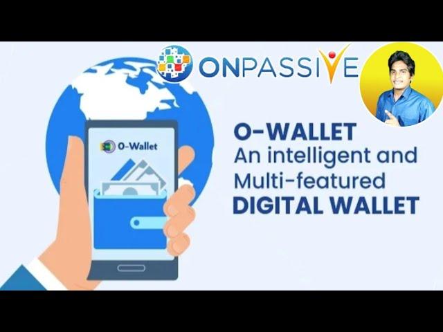 #ONPASSIVE | O-Wallet | An Intelligent And Multi- Featured Digital Wallet | #SurajSingh