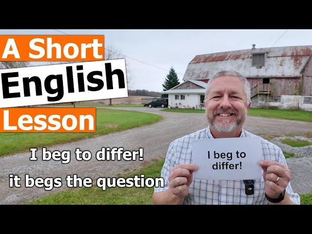 Learn the English Phrases "I beg to differ" and "It begs the question"