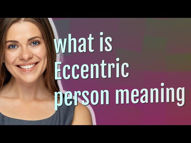 Eccentric person | meaning of Eccentric person