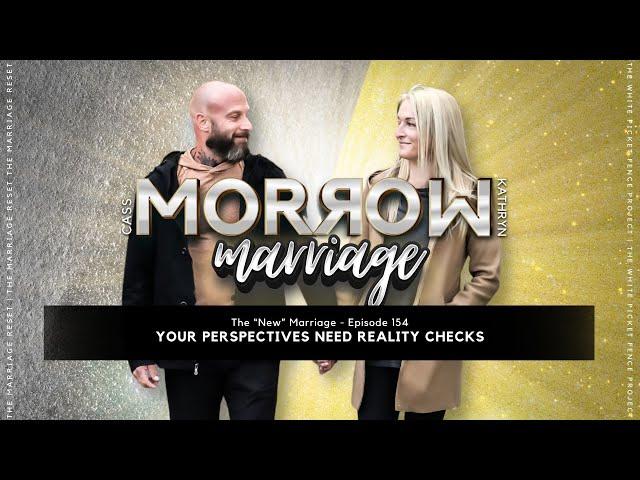 Your Perspectives Need Reality Checks | The 'NEW' Marriage | Ep154