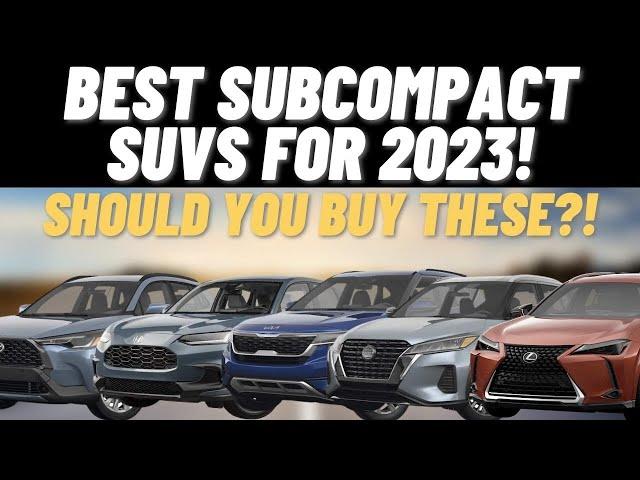 TOP 5 Best Subcompact SUVs To Buy In 2023! | Should You Buy These?!