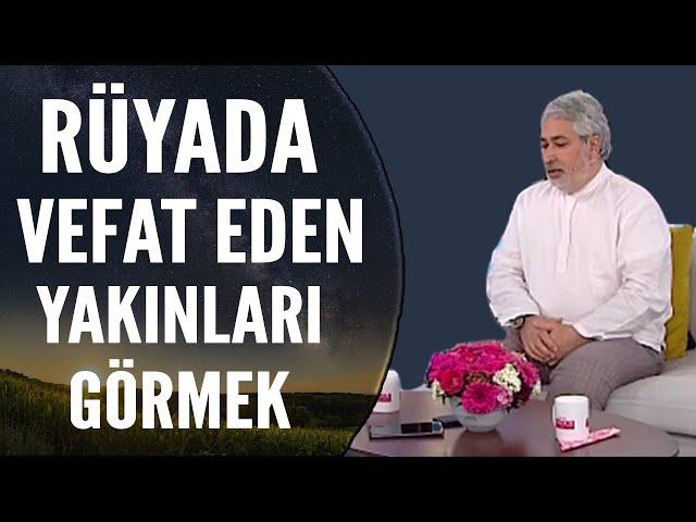 Rüyada Vefat Eden Yakınları Görmek Ne Anlama Gelir? | Mehmet Emin Kırgil