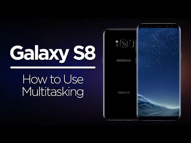 Galaxy S8 Tips - How Multitasking & Multi-Window Apps Work