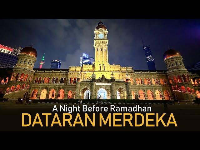 DATARAN MERDEKA KUALA LUMPUR  - A NIGHT BEFORE RAMADHAN 2024