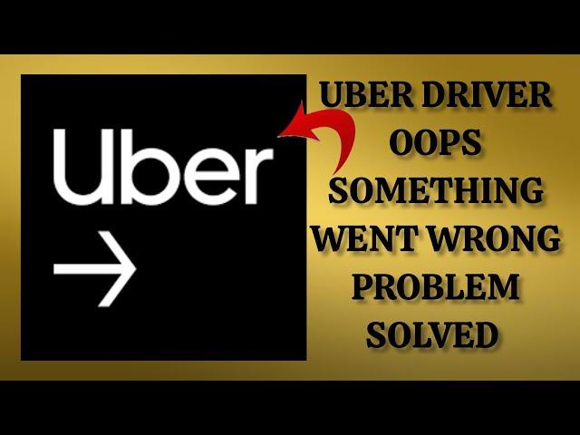 How To Solve Uber Driver App "Oops Something Went Wrong. Please Try Again Later" Problem