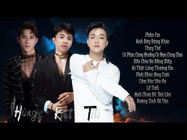 Album HKT 2023 - Hồ Gia Hùng, Lý Tuấn Kiệt, Titi - Liên Khúc Phận Em, Anh Đây Đừng Khóc, Thay Thế