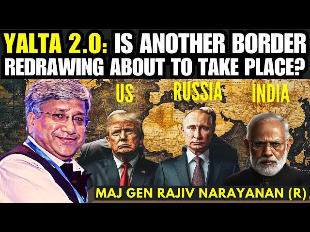 Yalta 2.0: Is another Border Redrawing about to take place? URI • Maj Gen Rajiv Narayanan (R)