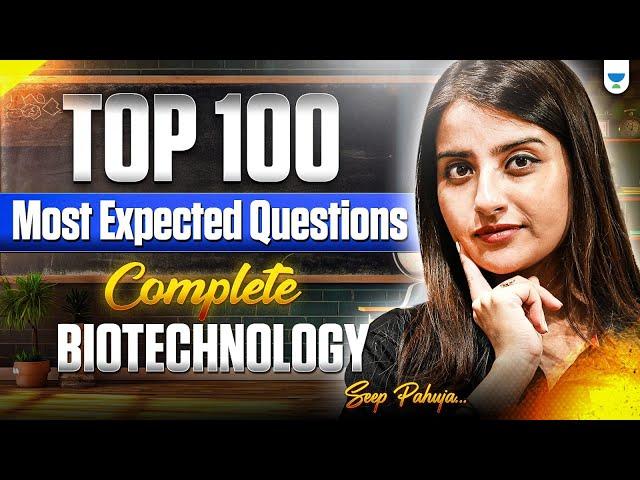 NEET 2025 Biology: Top 100 Most Expected Questions | Complete Biotechnology | Seep Pahuja