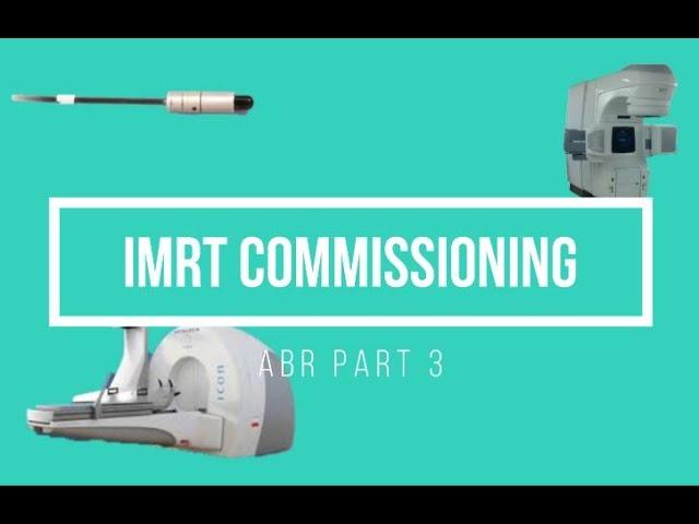 IMRT Commissioning ABR Part 3 Medical Physics Oral Exam Prep