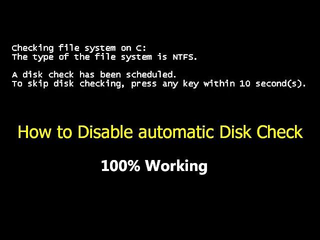 How to Disable automatic Disk Check In Windows 7/8.1/10