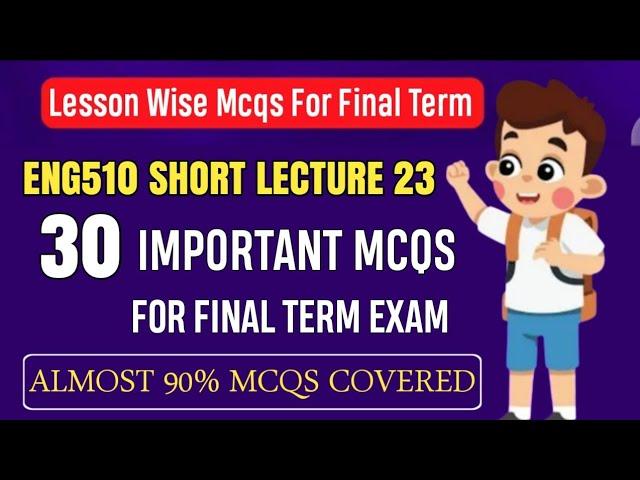 ENG510 Short Lecture 23 || ENG510 Final Term MCQs 2024 || ENG510 Final Term Preparation 2025