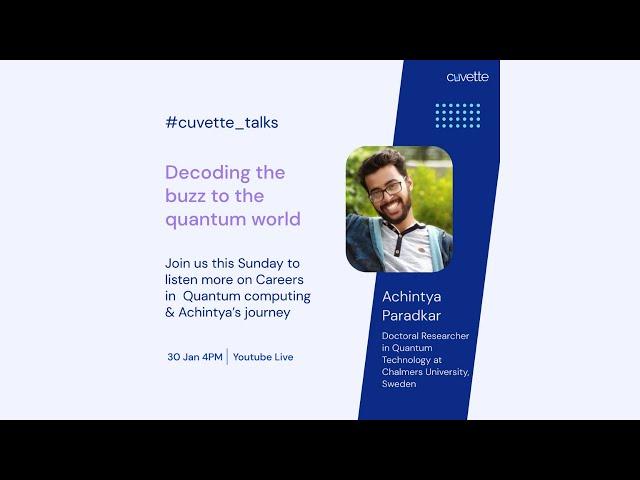 Cuvette Talk with  Achintya Paradkar, Doctoral researcher in Quantum technology